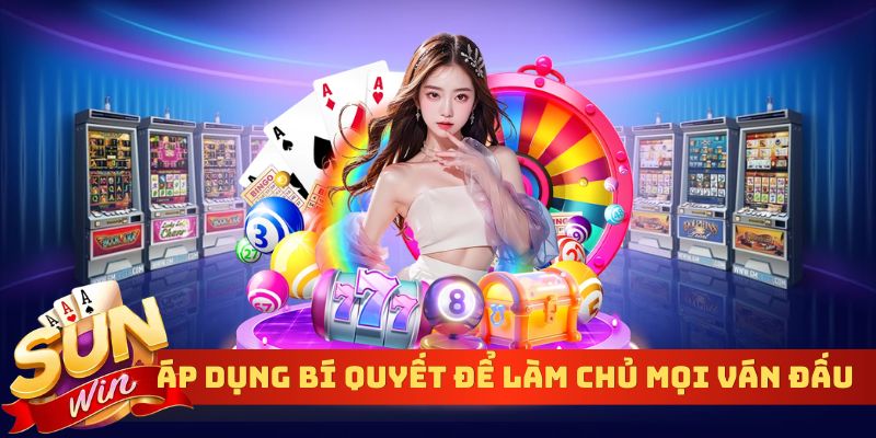Áp dụng bí quyết để làm chủ mọi ván đấu