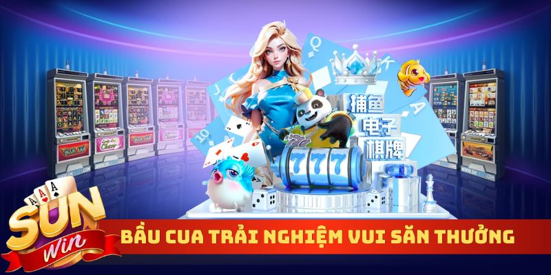 Bầu cua trải nghiệm vui săn thưởng lớn