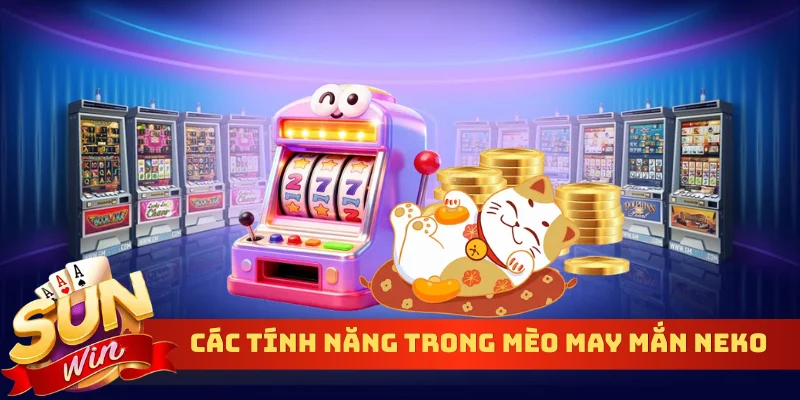 Các tính năng trong mèo may mắn Neko
