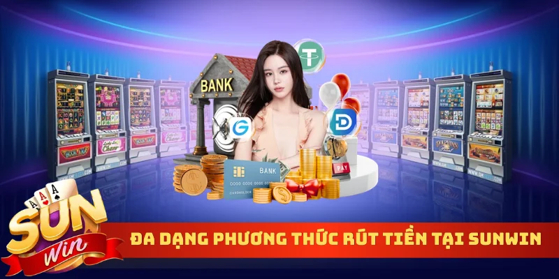 Đa dạng phương thức rút tiền tại Sunwin