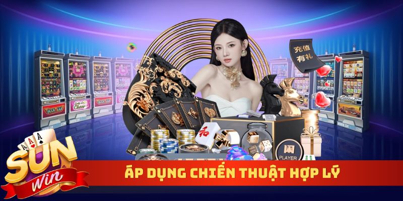 Áp dụng chiến thuật hợp lý để nâng cao cơ hội thắng