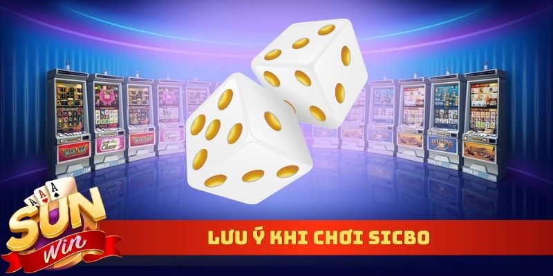 Lưu ý khi chơi Sicbo