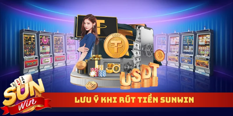 Lưu ý khi rút tiền Sunwin