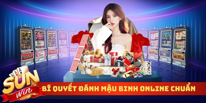 Bí quyết đánh mậu binh online chuẩn chỉnh, dễ áp dụng