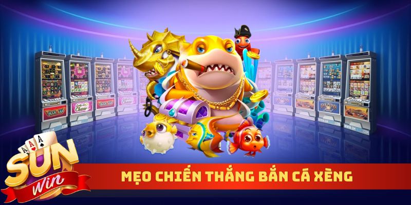 Mẹo chiến thắng bắn cá xèng