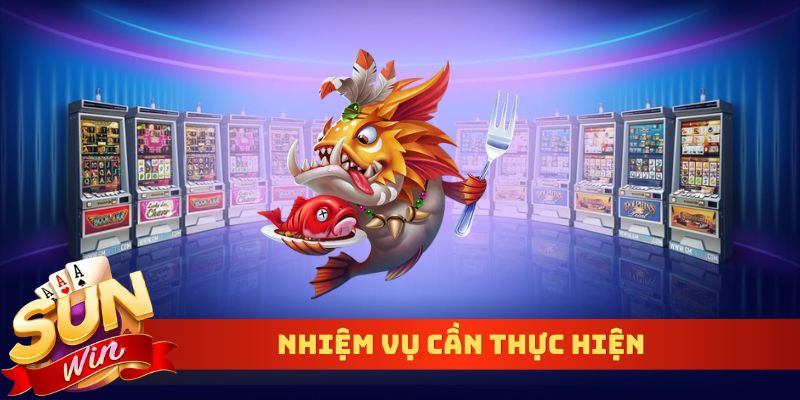 Nhiệm vụ cần thực hiện khi đến với bắn cá Thần Tài