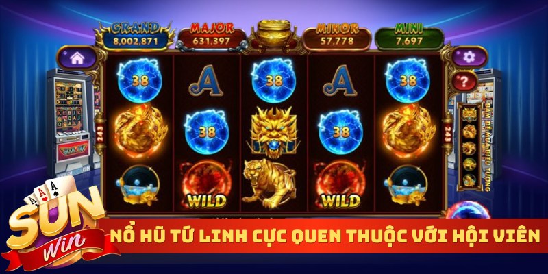 Nổ hũ tứ linh cực quen thuộc với hội viên