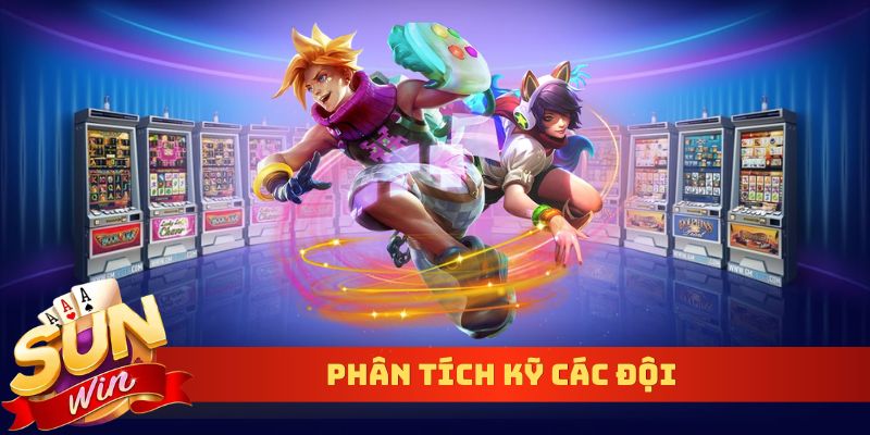 Phân tích kỹ các đội