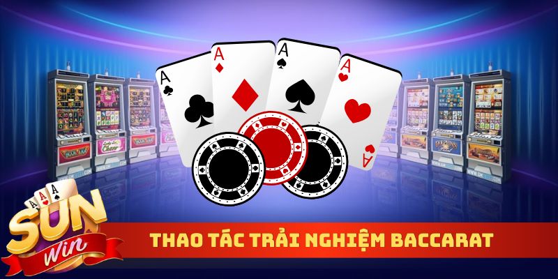 Thao tác trải nghiệm Baccarat