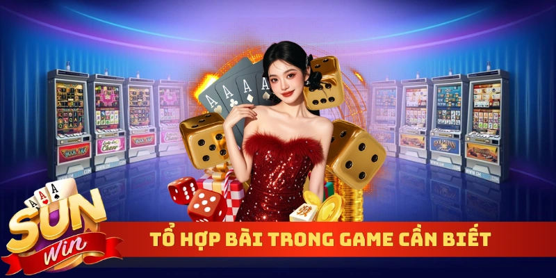 Tổ hợp bài trong game cần biết