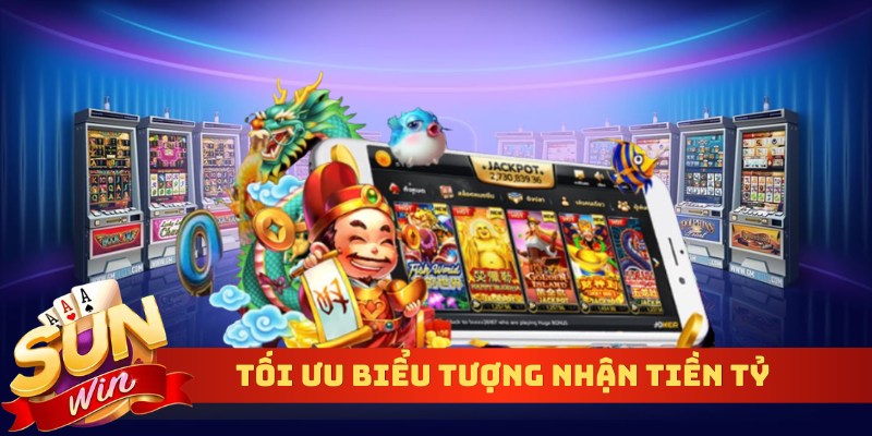 Tối ưu biểu tượng nhận tiền tỷ