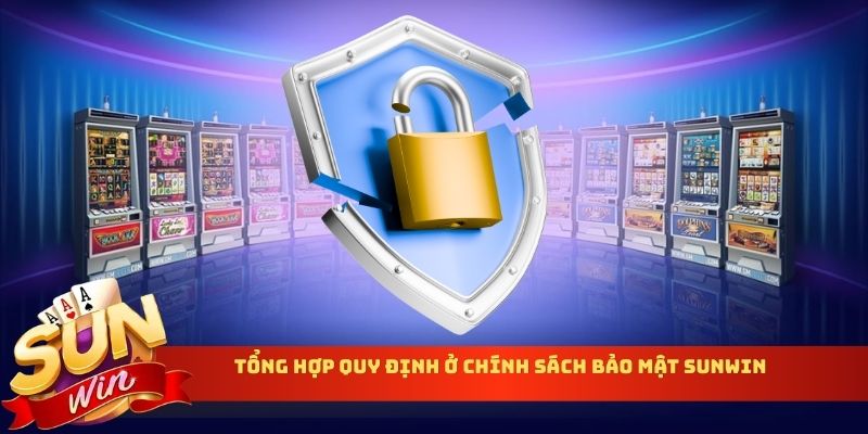 Tổng hợp quy định ở chính sách bảo mật Sunwin